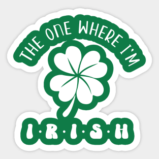 The One Where I'm Irish Sticker